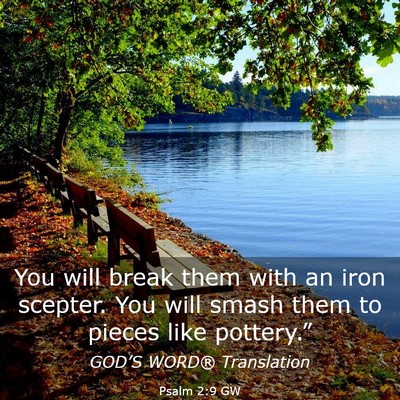 Picture 03 - Psalm 2:9 GW - You will break them with an iron scepter. You - Bible Verse Picture