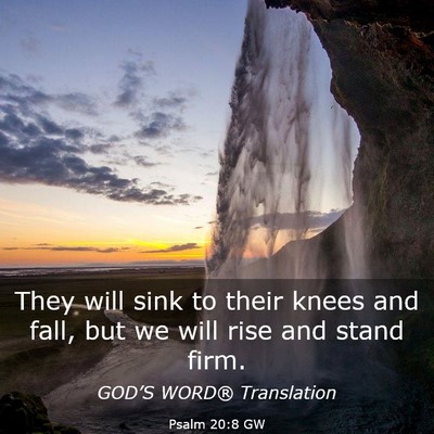 Picture 03 - Psalm 20:8 GW - They will sink to their knees and fall, but we - Bible Verse Picture