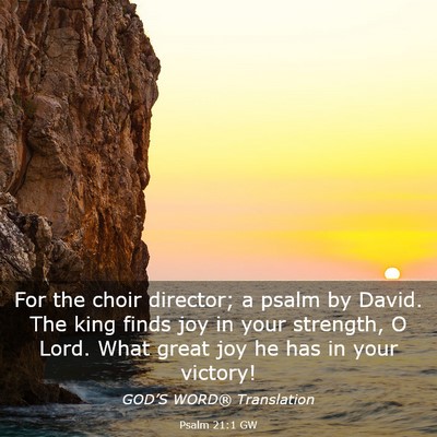 Picture 03 - Psalm 21:1 GW - For the choir director; a psalm by David. The - Bible Verse Picture