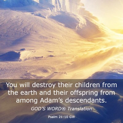 Picture 03 - Psalm 21:10 GW - You will destroy their children from the earth - Bible Verse Picture