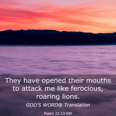 Picture 03 - Psalm 22:13 GW - They have opened their mouths to attack me like - Bible Verse Picture