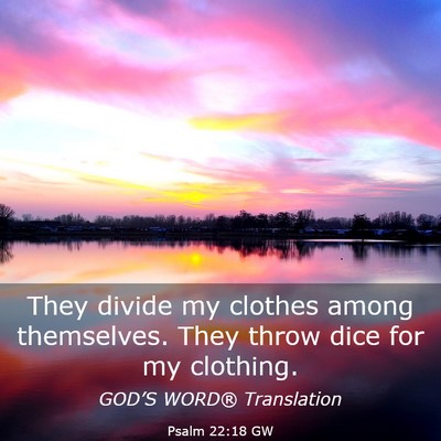 Picture 03 - Psalm 22:18 GW - They divide my clothes among themselves. They - Bible Verse Picture