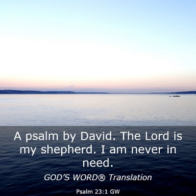Picture 03 - Psalm 23:1 GW - A psalm by David. The Lord is my shepherd. I am - Bible Verse Picture