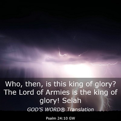 Picture 03 - Psalm 24:10 GW - Who, then, is this king of glory? The Lord of - Bible Verse Picture