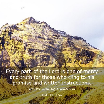 Picture 03 - Psalm 25:10 GW - Every path of the Lord is one of mercy and truth - Bible Verse Picture