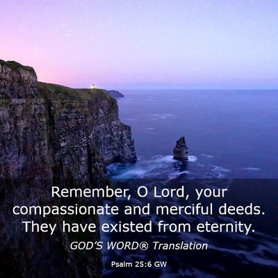 Picture 03 - Psalm 25:6 GW - Remember, O Lord, your compassionate and merciful - Bible Verse Picture