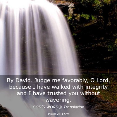 Picture 03 - Psalm 26:1 GW - By David. Judge me favorably, O Lord, because I - Bible Verse Picture