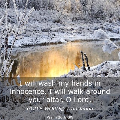 Picture 03 - Psalm 26:6 GW - I will wash my hands in innocence. I will walk - Bible Verse Picture