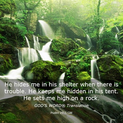 Picture 03 - Psalm 27:5 GW - He hides me in his shelter when there is trouble. - Bible Verse Picture