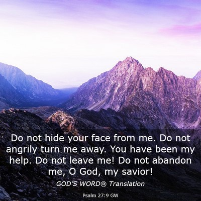 Picture 03 - Psalm 27:9 GW - Do not hide your face from me. Do not angrily - Bible Verse Picture