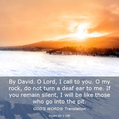 Picture 03 - Psalm 28:1 GW - By David. O Lord, I call to you. O my rock, do - Bible Verse Picture