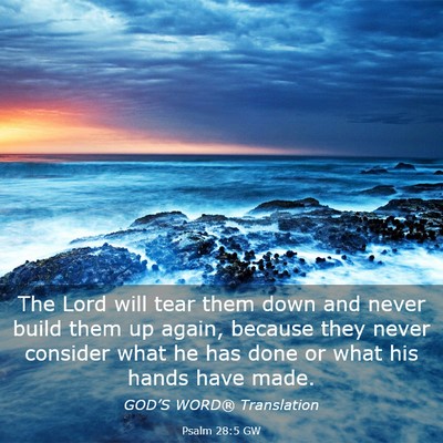 Picture 03 - Psalm 28:5 GW - The Lord will tear them down and never build them - Bible Verse Picture