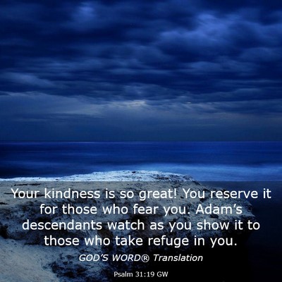 Picture 03 - Psalm 31:19 GW - Your kindness is so great! You reserve it for - Bible Verse Picture