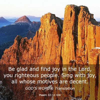 Picture 03 - Psalm 32:11 GW - Be glad and find joy in the Lord, you righteous - Bible Verse Picture