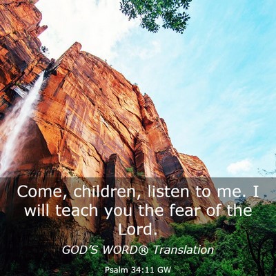 Picture 03 - Psalm 34:11 GW - Come, children, listen to me. I will teach you - Bible Verse Picture