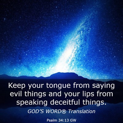 Picture 03 - Psalm 34:13 GW - Keep your tongue from saying evil things and your - Bible Verse Picture