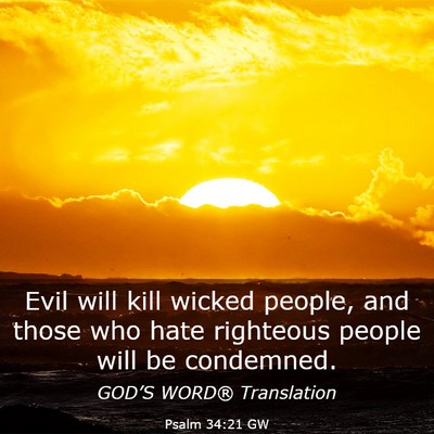 Picture 03 - Psalm 34:21 GW - Evil will kill wicked people, and those who hate - Bible Verse Picture
