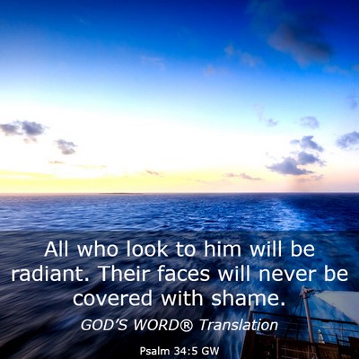 Picture 03 - Psalm 34:5 GW - All who look to him will be radiant. Their faces - Bible Verse Picture