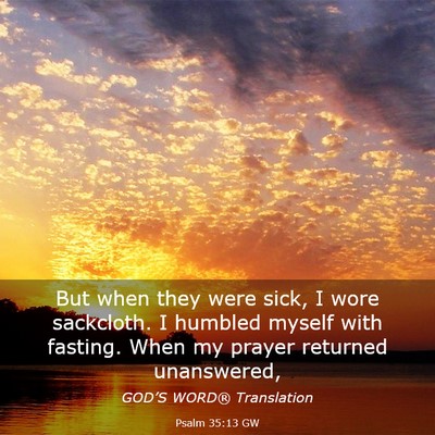 Picture 03 - Psalm 35:13 GW - But when they were sick, I wore sackcloth. I - Bible Verse Picture