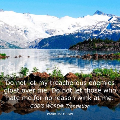 Picture 03 - Psalm 35:19 GW - Do not let my treacherous enemies gloat over me. - Bible Verse Picture