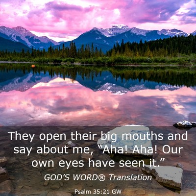 Picture 03 - Psalm 35:21 GW - They open their big mouths and say about me, - Bible Verse Picture