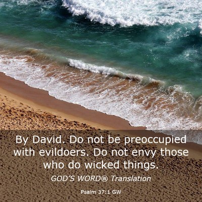 Picture 03 - Psalm 37:1 GW - By David. Do not be preoccupied with evildoers. - Bible Verse Picture