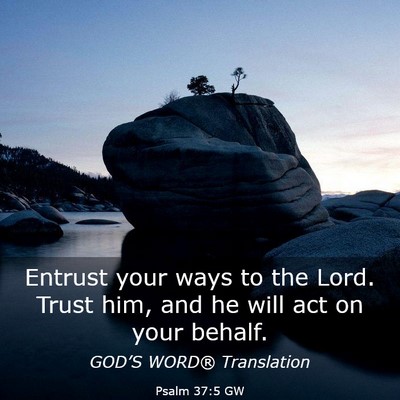 Picture 03 - Psalm 37:5 GW - Entrust your ways to the Lord. Trust him, and he - Bible Verse Picture