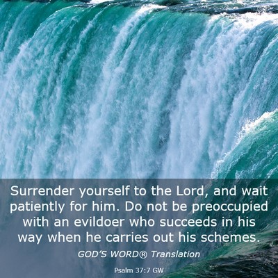 Picture 03 - Psalm 37:7 GW - Surrender yourself to the Lord, and wait - Bible Verse Picture