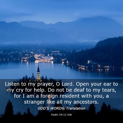 Picture 03 - Psalm 39:12 GW - Listen to my prayer, O Lord. Open your ear to my - Bible Verse Picture