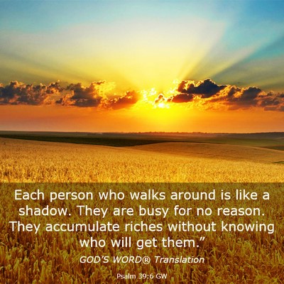 Picture 03 - Psalm 39:6 GW - Each person who walks around is like a shadow. - Bible Verse Picture