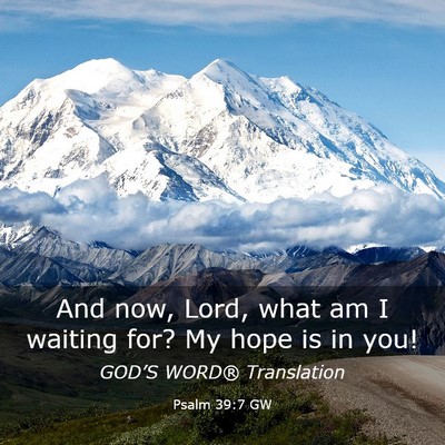 Picture 03 - Psalm 39:7 GW - And now, Lord, what am I waiting for? My hope is - Bible Verse Picture