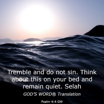 Picture 03 - Psalm 4:4 GW - Tremble and do not sin. Think about this on your - Bible Verse Picture