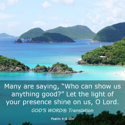Picture 03 - Psalm 4:6 GW - Many are saying, “Who can show us anything - Bible Verse Picture