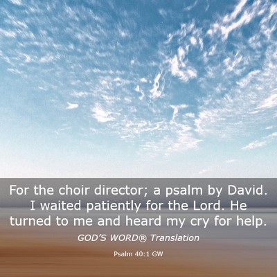 Picture 03 - Psalm 40:1 GW - For the choir director; a psalm by David. I - Bible Verse Picture