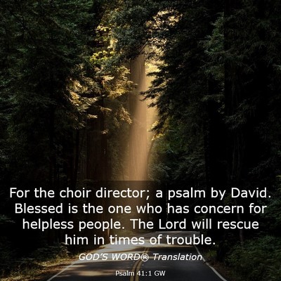 Picture 03 - Psalm 41:1 GW - For the choir director; a psalm by David. Blessed - Bible Verse Picture