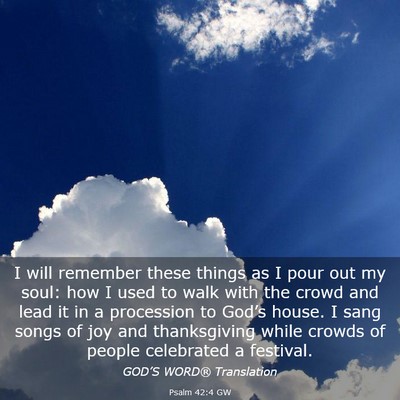 Picture 03 - Psalm 42:4 GW - I will remember these things as I pour out my - Bible Verse Picture