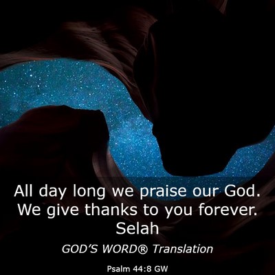 Picture 03 - Psalm 44:8 GW - All day long we praise our God. We give thanks to - Bible Verse Picture