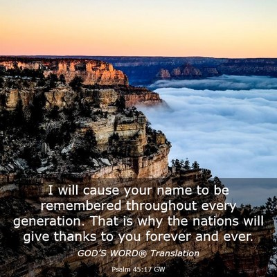 Picture 03 - Psalm 45:17 GW - I will cause your name to be remembered - Bible Verse Picture