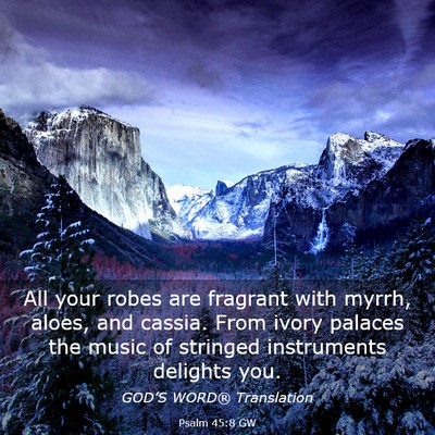 Picture 03 - Psalm 45:8 GW - All your robes are fragrant with myrrh, aloes, - Bible Verse Picture