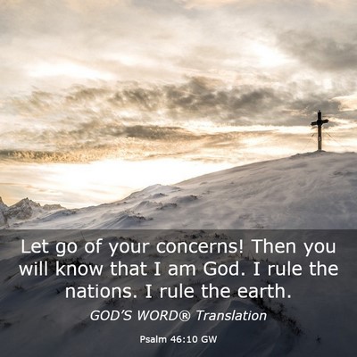 Picture 03 - Psalm 46:10 GW - Let go of your concerns! Then you will know that - Bible Verse Picture