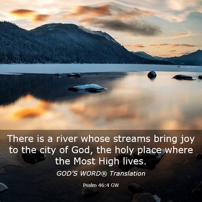 Picture 03 - Psalm 46:4 GW - There is a river whose streams bring joy to the - Bible Verse Picture