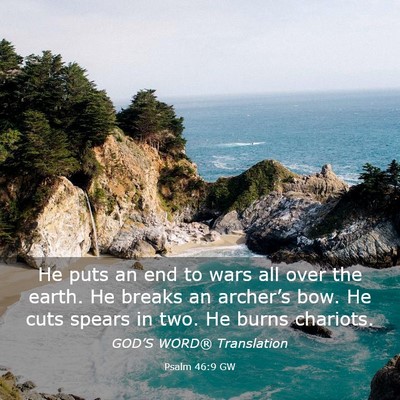 Picture 03 - Psalm 46:9 GW - He puts an end to wars all over the earth. He - Bible Verse Picture