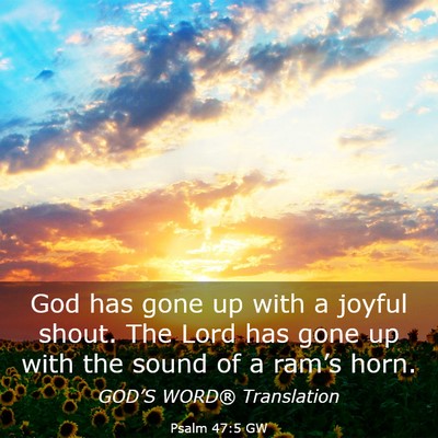 Picture 03 - Psalm 47:5 GW - God has gone up with a joyful shout. The Lord has - Bible Verse Picture