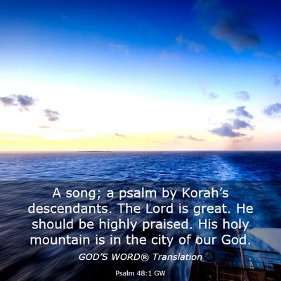 Picture 03 - Psalm 48:1 GW - A song; a psalm by Korah’s descendants. The - Bible Verse Picture