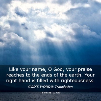 Picture 03 - Psalm 48:10 GW - Like your name, O God, your praise reaches to the - Bible Verse Picture