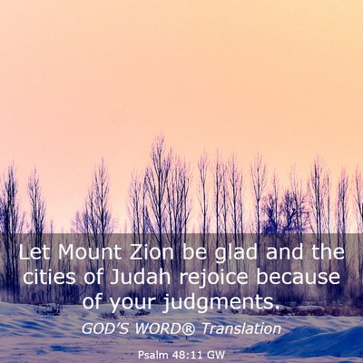 Picture 03 - Psalm 48:11 GW - Let Mount Zion be glad and the cities of Judah - Bible Verse Picture
