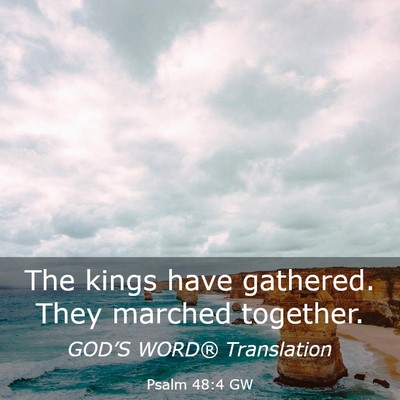 Picture 03 - Psalm 48:4 GW - The kings have gathered. They marched - Bible Verse Picture