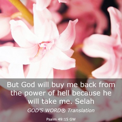 Picture 03 - Psalm 49:15 GW - But God will buy me back from the power of hell - Bible Verse Picture