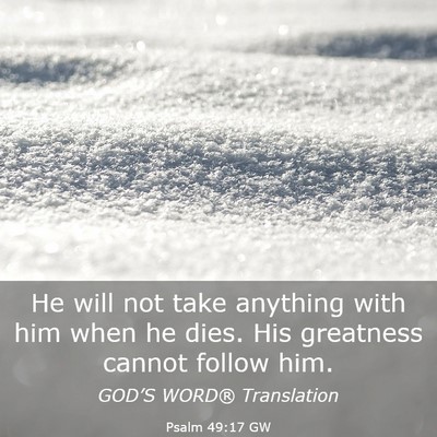 Picture 03 - Psalm 49:17 GW - He will not take anything with him when he dies. - Bible Verse Picture