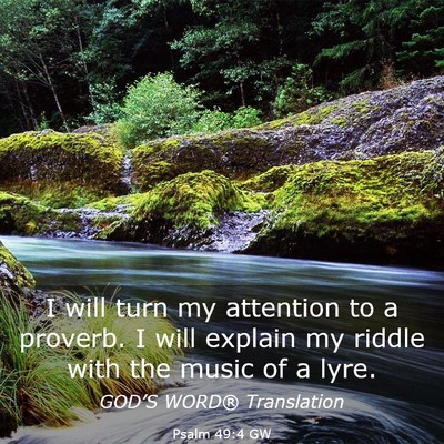 Picture 03 - Psalm 49:4 GW - I will turn my attention to a proverb. I will - Bible Verse Picture